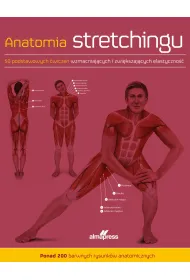 Anatomia stretchingu. 50 podstawowych �wicze� wzmacniaj�cych i zwi�kszaj�cych elastyczno��
