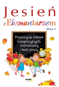 Jesie� z Elementarzem. Propozycje zabaw integracyjnych, scenariuszy i kart pracy