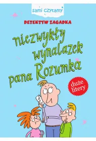 Sami czytamy. Detektyw Zagadka. Niezwyk�y wynalazek pana Rozumka
