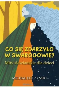 Co si� zdarzy�o w Swarogowie? Mity s�owia�skie dla dzieci