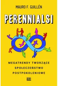 Perennialsi. Megatrendy tworz�ce spo�ecze�stwo postpokoleniowe