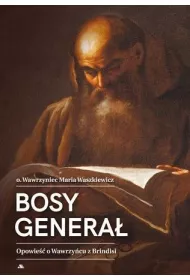 Bosy genera�. Opowie�� o Wawrzy�cu z Brindisi