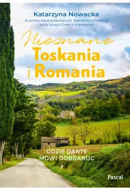 Nieznane Toskania i Romania. Gdzie Dante m�wi dobranoc