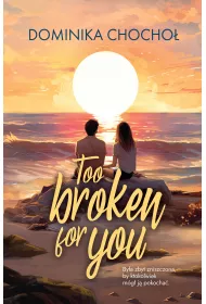 Too Broken for You. Broken. Tom 1