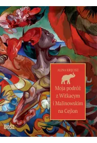 Moja podr� z Witkacym i Malinowskim na Cejlon