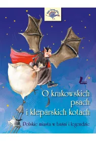 O krakowskich psach i kleparskich kotach. Polskie miasta w ba�ni i legendzie