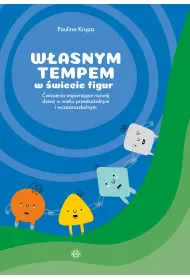 W�asnym tempem w �wiecie figur �wiczenia wspieraj�ce rozw�j dzieci w wieku przedszkolnym i wczesnoszkolnym
