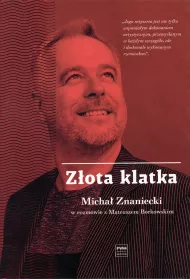 Z�ota klatka. Micha� Znaniecki w rozmowie z Mateuszem Borkowskim