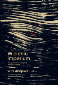 W cieniu imperium. Kulisy ukrai�sko-rosyjskiej wojny kulturowej
