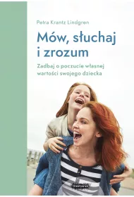 Mw, suchaj, zrozum. Zadbaj o poczucie wasnej wartoci swojego dziecka