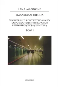 Emisariusze Freuda. Transfer kulturowy psychoanalizy do polskich sfer inteligenckich przed drug� wojn� �wiatow�. Tom 1-2