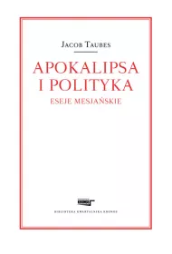Apokalipsa i polityka. Eseje mesja�skie