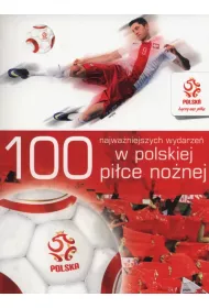 PZPN 100 najwa�niejszych wydarze� w polskiej pi�ce no�nej