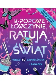 K-popowe �owczynie ratuj� �wiat. Ponad 60 zada� i zagadek!