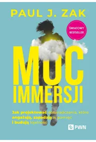 Moc immersji. Jak projektowa� do�wiadczenia, kt�re anga�uj�, zapadaj� w pami�� i buduj� lojalno��
