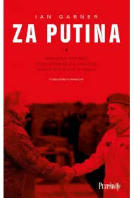 Za Putina. Mroczny portret faszystowskich ruch�w m�odzie�owych w Rosji