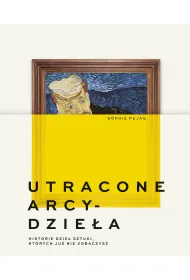 Utracone arcydzie�a. Historie dzie� sztuki, kt�rych ju� nie zobaczysz