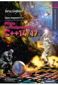 Opus magnum C++. Misja w nadprzestrze� C++14/17. Tom 4. Wydanie II poprawione