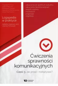 �wiczenia sprawno�ci komunikacyjnych. Cz�� 3. Jak prosi� i rozkazywa�? Logopedia w praktyce