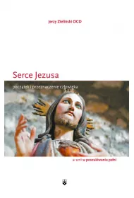 Serce Jezusa. Pocz�tek i przeznaczenie cz�owieka