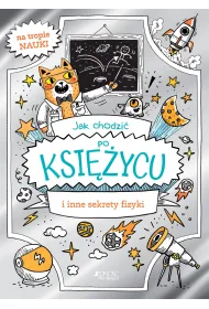 Jak chodzi� po Ksi�ycu i inne sekrety fizyki