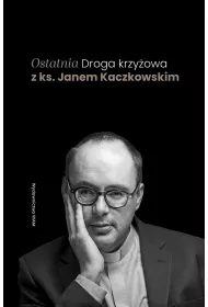 Ostatnia Droga krzy�owa z ks. Janem Kaczkowskim