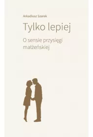 Tylko lepiej. O sensie przysi�gi ma��e�skiej