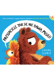 Przyjaciele tak si� nie bawi�, Misiu!