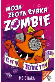 Moja z�ota rybka zombie. Tom 4. Co by tu zrobi� tym razem?