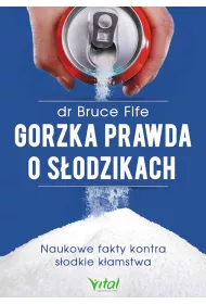Gorzka prawda o s�odzikach. Naukowe fakty kontra s�odkie k�amstwa.