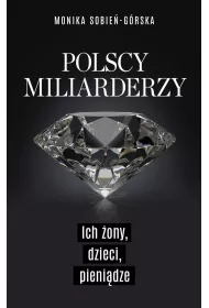 Polscy miliarderzy. Ich ony, dzieci, pienidze