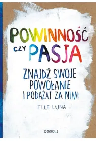 Powinno�� czy pasja Znajd� swoje powo�anie i pod��aj za nim! * *