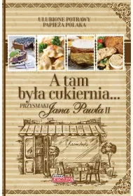 Dobra kuchnia. Przysmaki Jana Paw�a II
