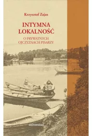 Intymna lokalno��. O prywatnych ojczyznach pisarzy