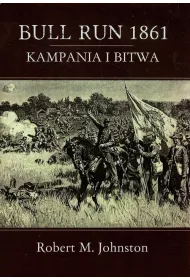 Bull Run 1861. Kampania i bitwa