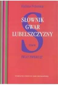 Sownik gwar Lubelszczyzny T.3 wiat zwierzt