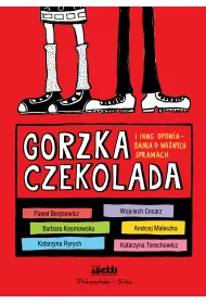 Gorzka czekolada i inne opowiadania o wa�nych sprawach