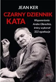 Czarny dziennik kata. Wspomnienia Andre Obrechta, kt�ry wykona� 322 egzekucje