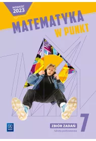 Matematyka w punkt. Zbir zada praktycznych dla klasy 7 szkoy podstawowej