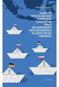 Elementy trzeciej kultury w procesie t�umaczenia prozy Holenderskich Indii Wschodnich na j�zyki polski i niemiecki