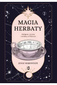 Magia herbaty. Zaklcia, rytuay i wrby w filiance