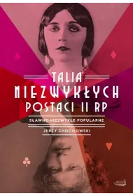 Talia niezwyk�ych postaci II RP. S�awne, niezwyk�e, popularne
