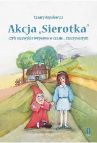 Akcja "Sierotka", czyli niezwyka wyprawa...