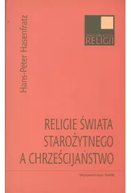 Religie �wiata staro�ytnego a chrze�cija�stwo * *