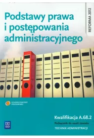 Podstawy prawa i postpowania administracyjnego. Kwalifikacja A.68.2. Podrcznik do nauki zawodu. Technik administracji. Cz 2