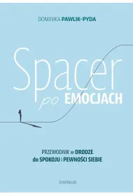 Spacer po emocjach. Przewodnik w drodze do spokoju i pewno�ci siebie