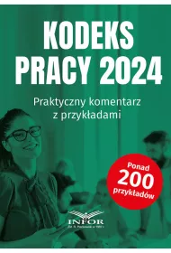 Kodeks Pracy 2024 Praktyczny komentarz z przykadami