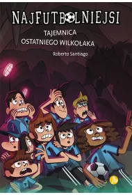 Tajemnica ostatniego wilkoaka. Najfutbolniejsi. Tom 16