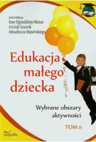 Wybrane obszary aktywno�ci. Edukacja ma�ego dziecka. Tom 6
