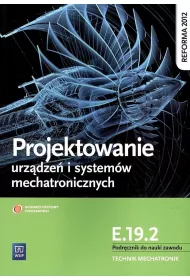 Projektowanie urz�dze� i system�w mechatronicznych. Kwalifikacja E.19.2. Podr�cznik do nauki zawodu technik mechatronik